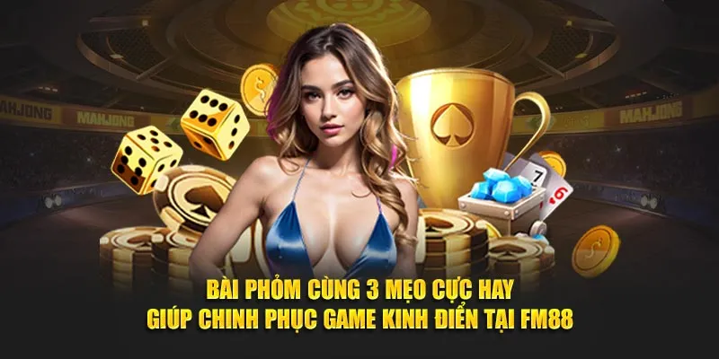 Phỏm FM88 - Game bài cực đỉnh thu hút nhiều bet thủ