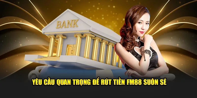 Rút tiền FM88 - Hướng dẫn chi tiết và những điều cần lưu ý